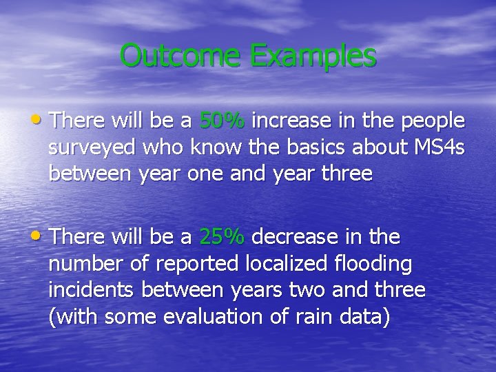 Outcome Examples • There will be a 50% increase in the people surveyed who