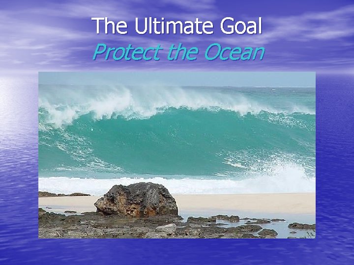 The Ultimate Goal Protect the Ocean 