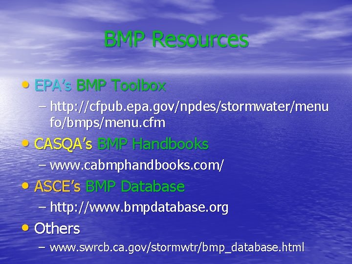 BMP Resources • EPA’s BMP Toolbox – http: //cfpub. epa. gov/npdes/stormwater/menu fo/bmps/menu. cfm •