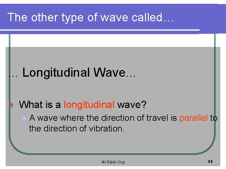 The other type of wave called… … Longitudinal Wave… l What is a longitudinal