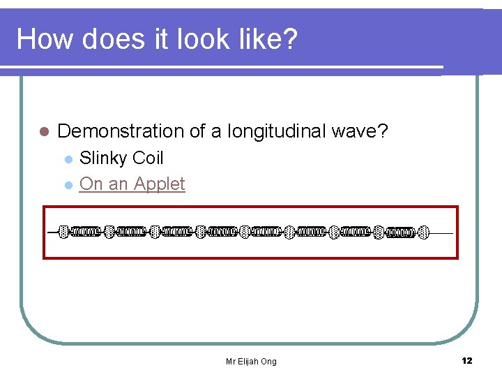 How does it look like? l Demonstration of a longitudinal wave? l l Slinky