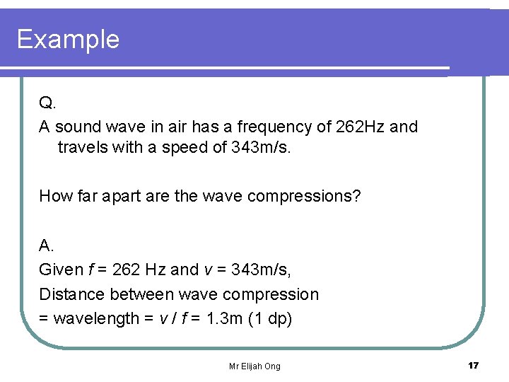 Example Q. A sound wave in air has a frequency of 262 Hz and