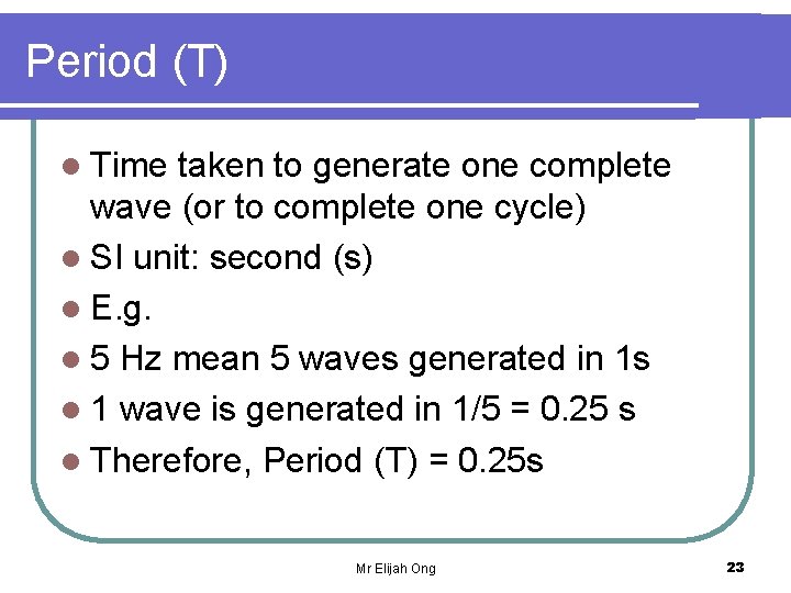 Period (T) l Time taken to generate one complete wave (or to complete one