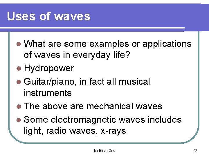 Uses of waves l What are some examples or applications of waves in everyday