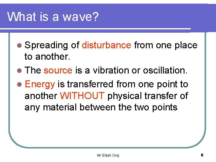 What is a wave? l Spreading of disturbance from one place to another. l