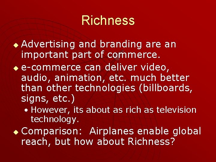 Richness Advertising and branding are an important part of commerce. u e-commerce can deliver