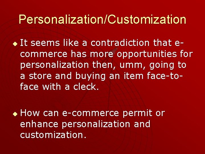 Personalization/Customization u u It seems like a contradiction that ecommerce has more opportunities for