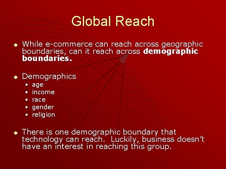 Global Reach u u While e-commerce can reach across geographic boundaries, can it reach