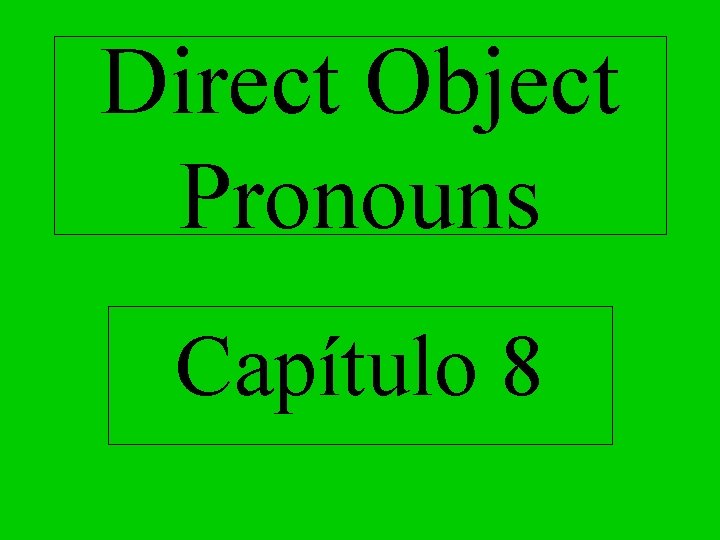 Direct Object Pronouns Capítulo 8 