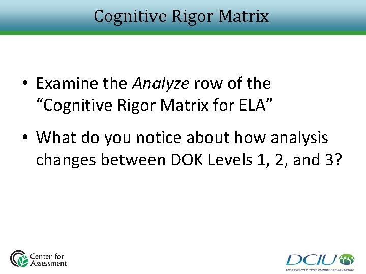 Cognitive Rigor Matrix • Examine the Analyze row of the “Cognitive Rigor Matrix for Cognitive Rigor Matrix • Examine the Analyze row of the “Cognitive Rigor Matrix for