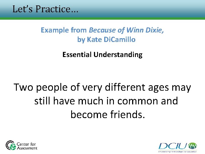 Let’s Practice… Example from Because of Winn Dixie, by Kate Di. Camillo Essential Understanding Let’s Practice… Example from Because of Winn Dixie, by Kate Di. Camillo Essential Understanding