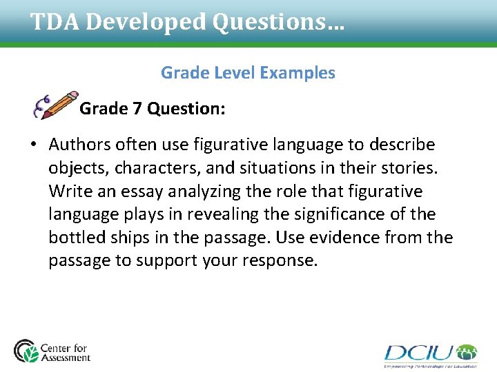 TDA Developed Questions… Grade Level Examples Grade 7 Question: • Authors often use figurative TDA Developed Questions… Grade Level Examples Grade 7 Question: • Authors often use figurative