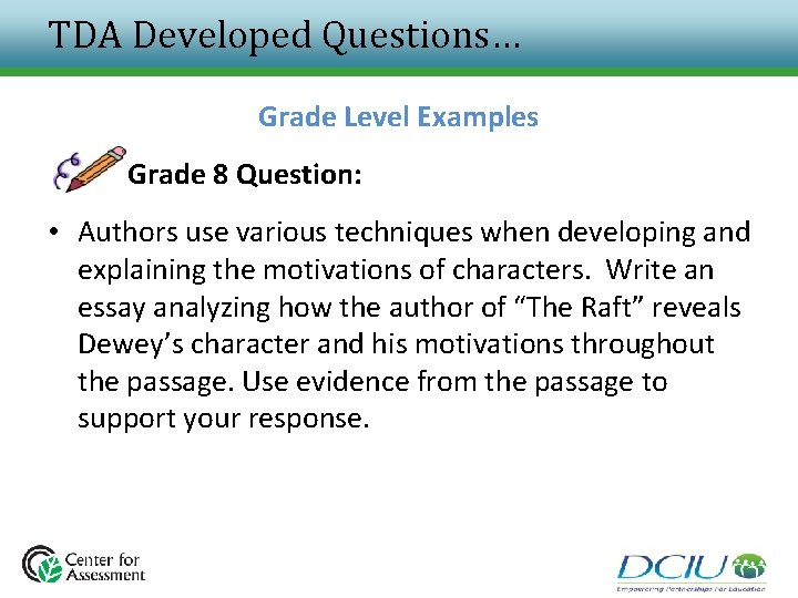 TDA Developed Questions… Grade Level Examples Grade 8 Question: • Authors use various techniques TDA Developed Questions… Grade Level Examples Grade 8 Question: • Authors use various techniques