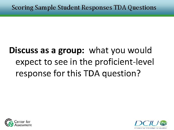 Scoring Sample Student Responses TDA Questions Discuss as a group: what you would expect Scoring Sample Student Responses TDA Questions Discuss as a group: what you would expect