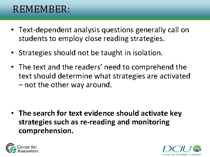 REMEMBER: • Text-dependent analysis questions generally call on students to employ close reading strategies. REMEMBER: • Text-dependent analysis questions generally call on students to employ close reading strategies.