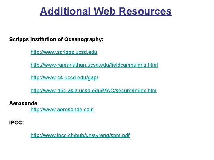 Additional Web Resources Scripps Institution of Oceanography: http: //www. scripps. ucsd. edu http: //www-ramanathan.