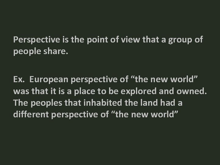 Perspective is the point of view that a group of people share. Ex. European