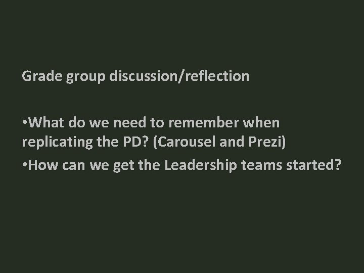 Grade group discussion/reflection • What do we need to remember when replicating the PD?