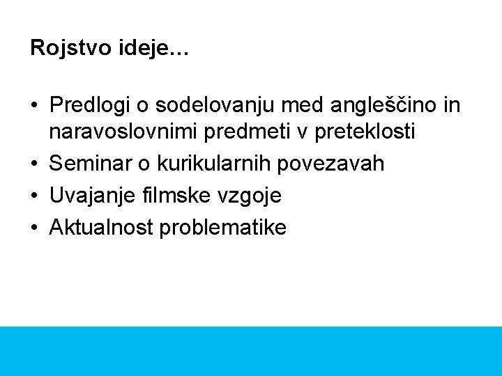 Rojstvo ideje… • Predlogi o sodelovanju med angleščino in naravoslovnimi predmeti v preteklosti •