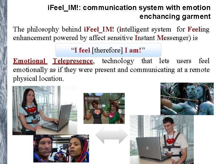 i. Feel_IM!: communication system with emotion enchancing garment The philosophy behind i. Feel_IM! (intelligent i. Feel_IM!: communication system with emotion enchancing garment The philosophy behind i. Feel_IM! (intelligent