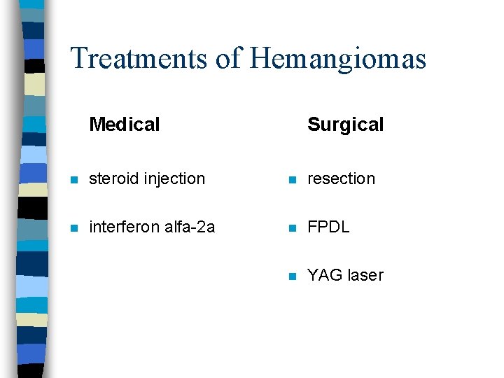 Treatments of Hemangiomas Medical Surgical n steroid injection n resection n interferon alfa-2 a