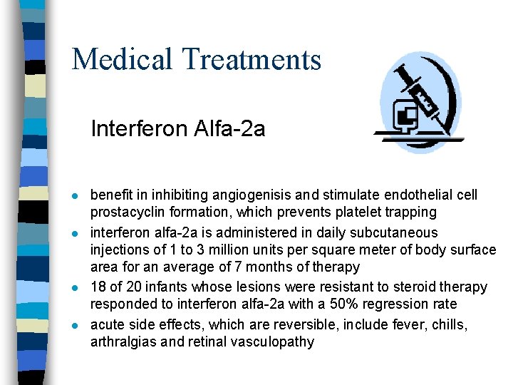 Medical Treatments Interferon Alfa-2 a l l benefit in inhibiting angiogenisis and stimulate endothelial