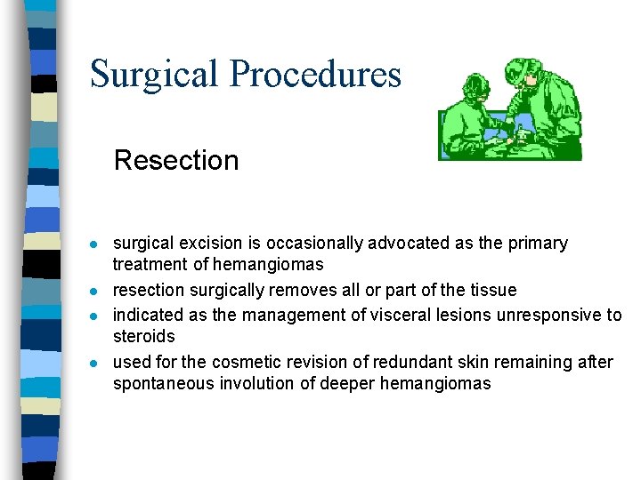 Surgical Procedures Resection l l surgical excision is occasionally advocated as the primary treatment