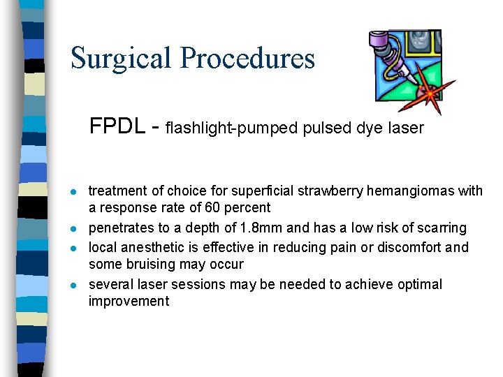 Surgical Procedures FPDL - flashlight-pumped pulsed dye laser l l treatment of choice for