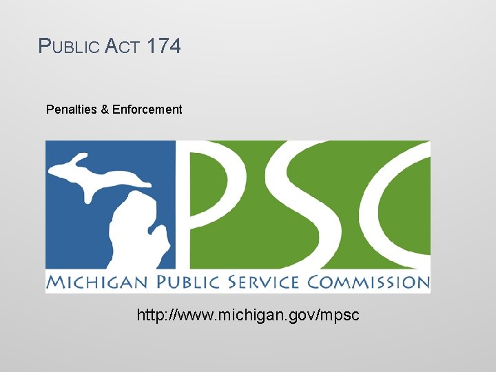 PUBLIC ACT 174 Penalties & Enforcement http: //www. michigan. gov/mpsc 