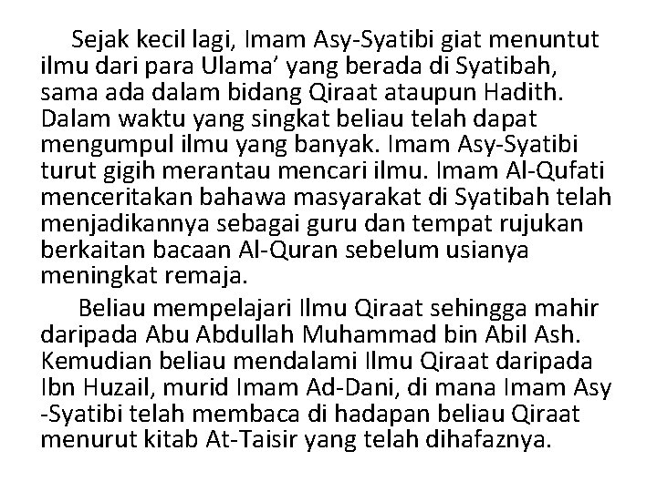 Sejak kecil lagi, Imam Asy-Syatibi giat menuntut ilmu dari para Ulama’ yang berada di