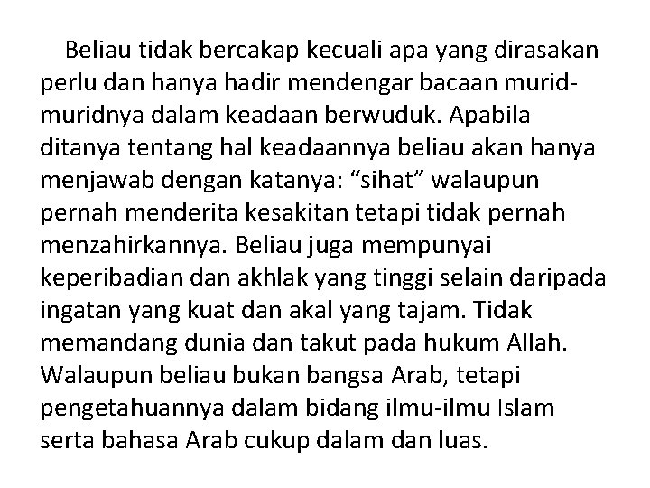 Beliau tidak bercakap kecuali apa yang dirasakan perlu dan hanya hadir mendengar bacaan muridnya