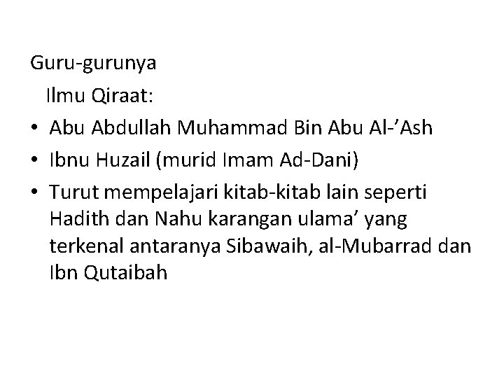 Guru-gurunya Ilmu Qiraat: • Abu Abdullah Muhammad Bin Abu Al-’Ash • Ibnu Huzail (murid