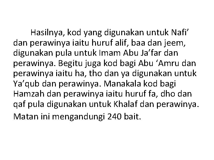 Hasilnya, kod yang digunakan untuk Nafi’ dan perawinya iaitu huruf alif, baa dan jeem,