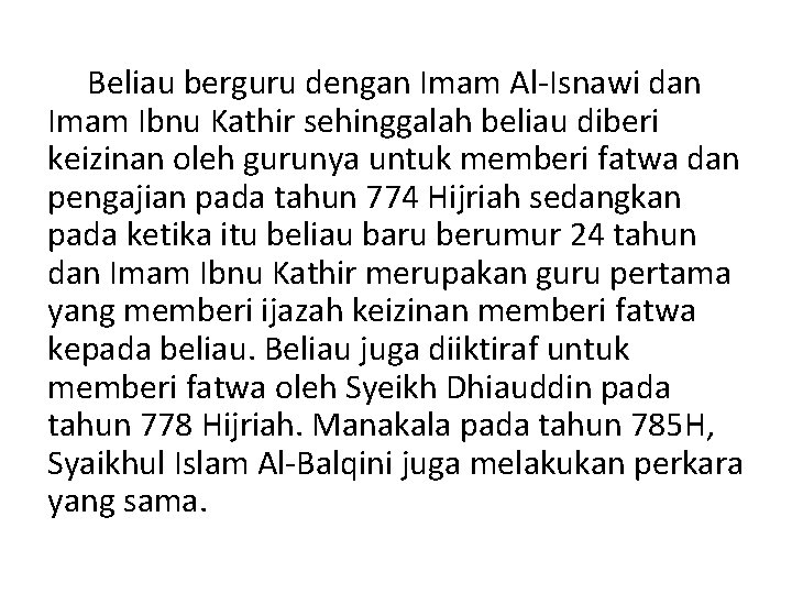 Beliau berguru dengan Imam Al-Isnawi dan Imam Ibnu Kathir sehinggalah beliau diberi keizinan oleh