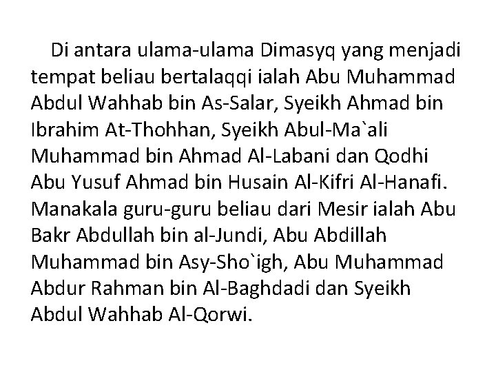 Di antara ulama-ulama Dimasyq yang menjadi tempat beliau bertalaqqi ialah Abu Muhammad Abdul Wahhab