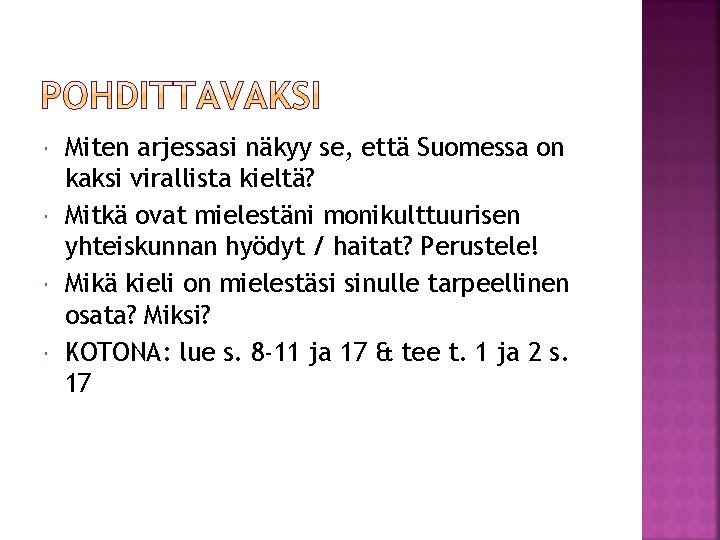 Miten arjessasi näkyy se, että Suomessa on kaksi virallista kieltä? Mitkä ovat mielestäni Miten arjessasi näkyy se, että Suomessa on kaksi virallista kieltä? Mitkä ovat mielestäni