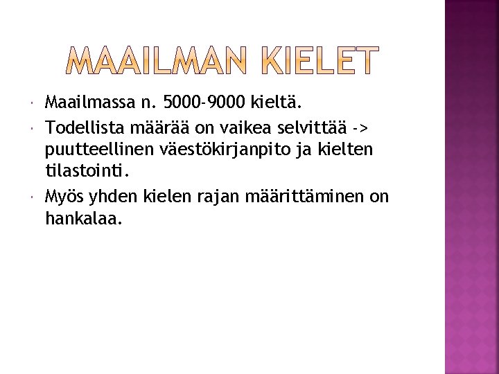 Maailmassa n. 5000 -9000 kieltä. Todellista määrää on vaikea selvittää -> puutteellinen väestökirjanpito Maailmassa n. 5000 -9000 kieltä. Todellista määrää on vaikea selvittää -> puutteellinen väestökirjanpito