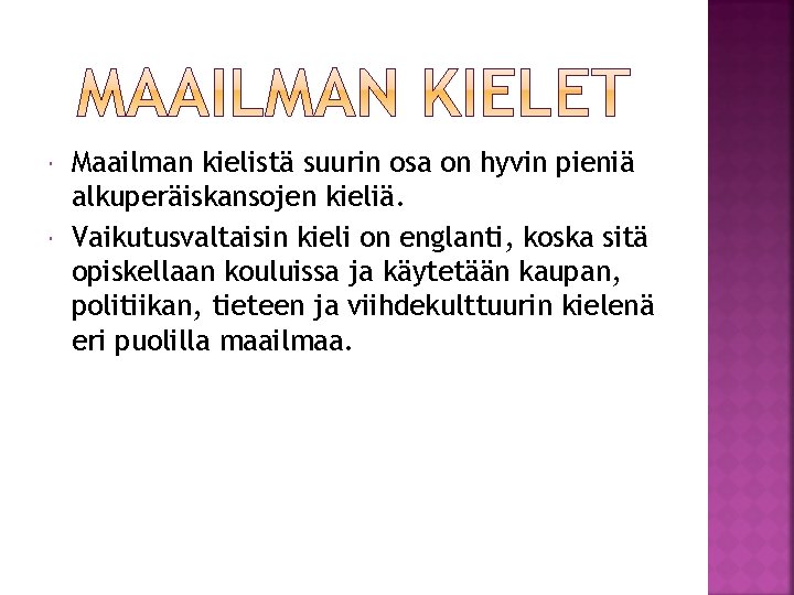 Maailman kielistä suurin osa on hyvin pieniä alkuperäiskansojen kieliä. Vaikutusvaltaisin kieli on englanti, Maailman kielistä suurin osa on hyvin pieniä alkuperäiskansojen kieliä. Vaikutusvaltaisin kieli on englanti,