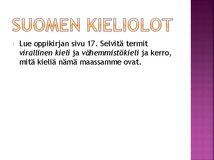 Lue oppikirjan sivu 17. Selvitä termit virallinen kieli ja vähemmistökieli ja kerro, mitä Lue oppikirjan sivu 17. Selvitä termit virallinen kieli ja vähemmistökieli ja kerro, mitä