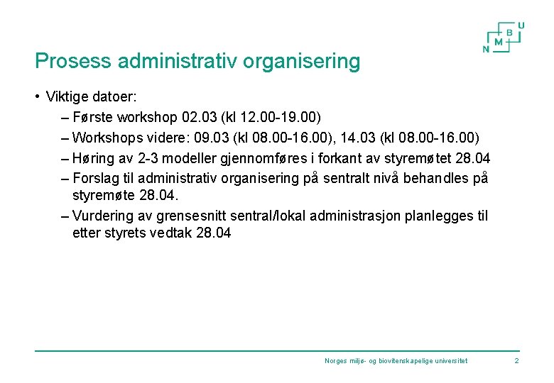 Prosess administrativ organisering • Viktige datoer: – Første workshop 02. 03 (kl 12. 00