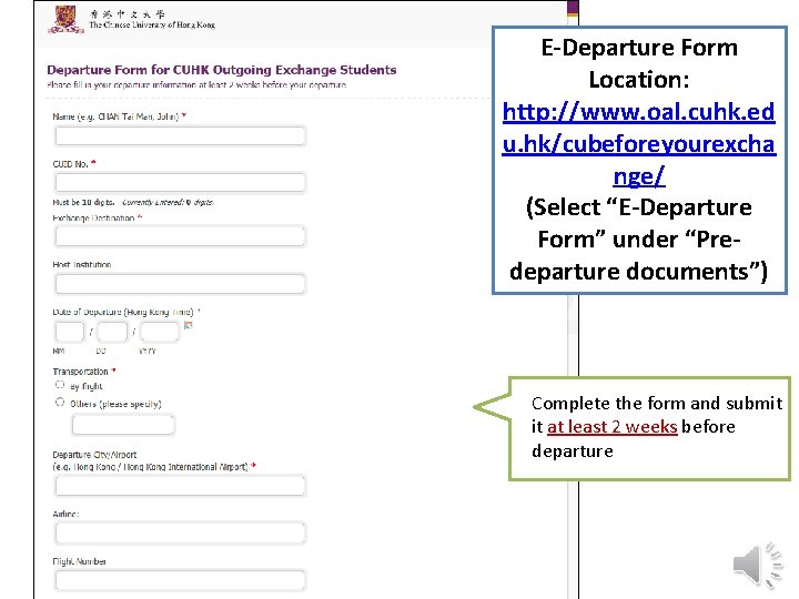 E-Departure Form Location: http: //www. oal. cuhk. ed u. hk/cubeforeyourexcha nge/ (Select “E-Departure Form”