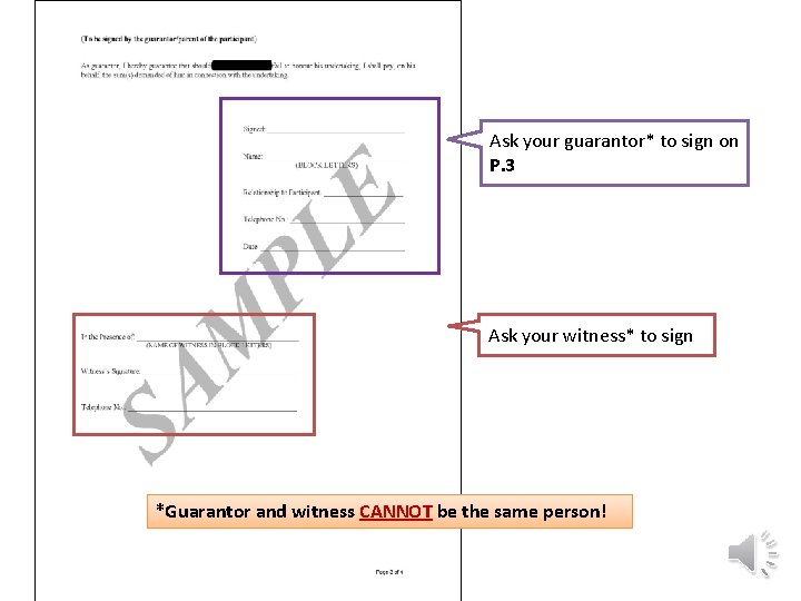 Ask your guarantor* to sign on P. 3 Ask your witness* to sign *Guarantor