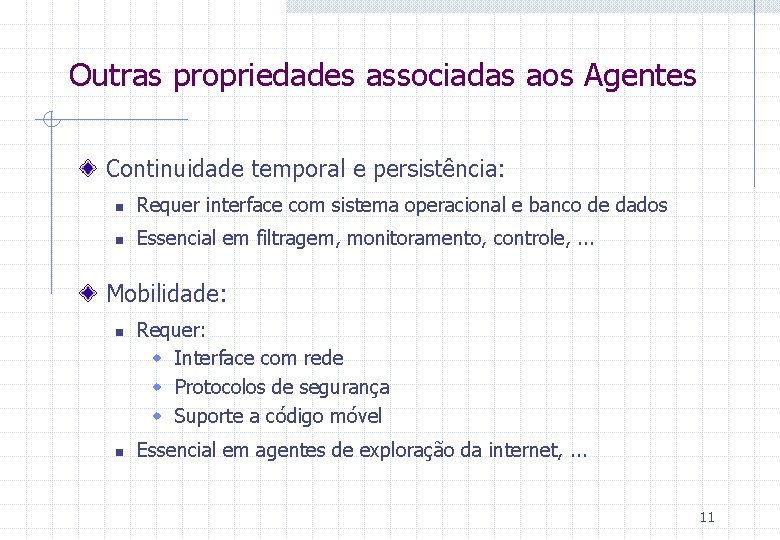 Outras propriedades associadas aos Agentes Continuidade temporal e persistência: n Requer interface com sistema