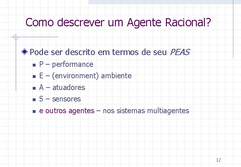 Como descrever um Agente Racional? Pode ser descrito em termos de seu PEAS n