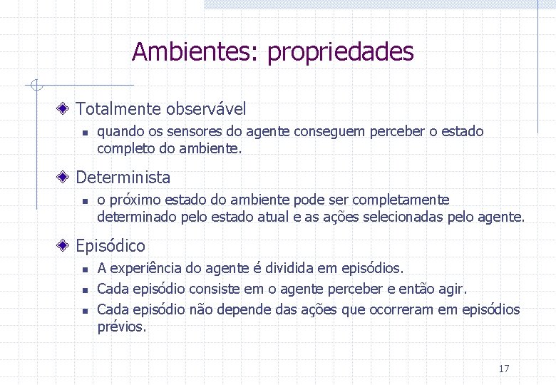 Ambientes: propriedades Totalmente observável n quando os sensores do agente conseguem perceber o estado