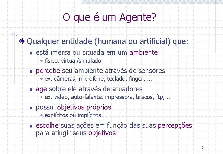 O que é um Agente? Qualquer entidade (humana ou artificial) que: n está imersa