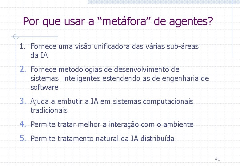 Por que usar a “metáfora” de agentes? 1. Fornece uma visão unificadora das várias