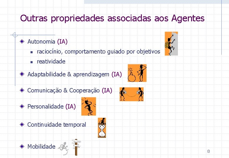 Outras propriedades associadas aos Agentes Autonomia (IA) n raciocínio, comportamento guiado por objetivos n