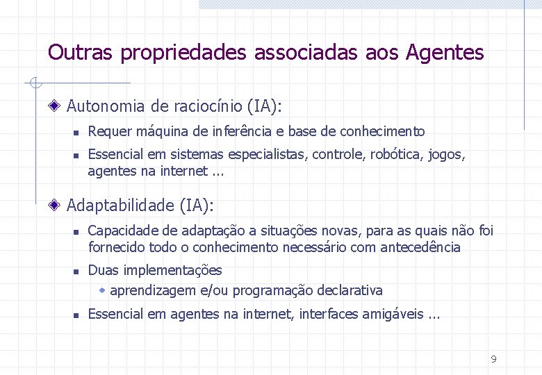 Outras propriedades associadas aos Agentes Autonomia de raciocínio (IA): n n Requer máquina de