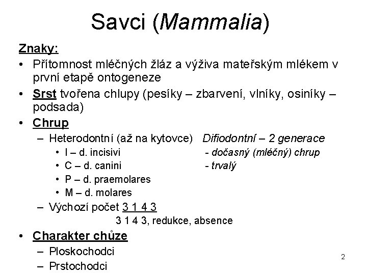 Savci (Mammalia) Znaky: • Přítomnost mléčných žláz a výživa mateřským mlékem v první etapě
